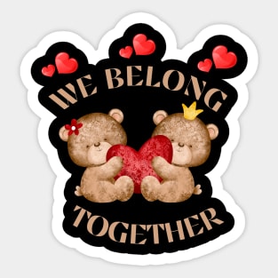 We Belong Together Sticker